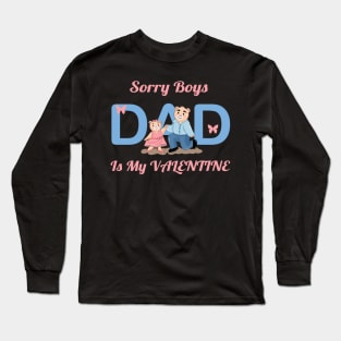 Sorry boys, dad is my valentine Long Sleeve T-Shirt